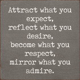Attract what you expect, reflect what you desire, become... (Color: Old Anchor Gray)