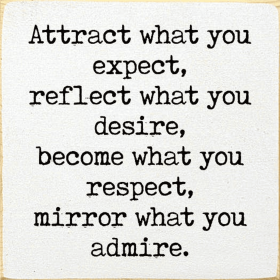 Attract what you expect, reflect what you desire, become... (Color: Old Cottage White)