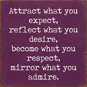 Attract what you expect, reflect what you desire, become... (Color: Old Elderberry)