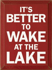 It's Better to Wake at the Lake Wood Sign (Color: Old Red, size: 9" x 12")