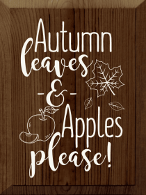 Autumn Leaves & Apples Please! (Color: Walnut Stain)