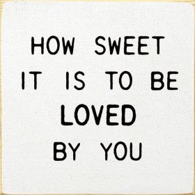 How sweet it is to be loved by you (Color: Old Cottage White)