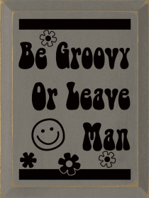 Be Groovy Or Leave Man (Color: Old Anchor Gray)