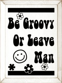 Be Groovy Or Leave Man (Color: Old Cottage White)