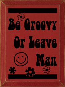 Be Groovy Or Leave Man (Color: Old Red)