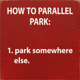 How to parallel park: 1. Park somewhere else. (Color: Old Red)
