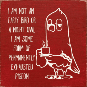 I am not an early bird or a night owl. I am some form of... (Color: Old Red)