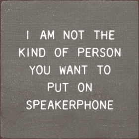 I Am Not The Kind Of Person Your To Put On Speakerphone (Color: Old Anchor Gray)