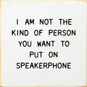 I Am Not The Kind Of Person Your To Put On Speakerphone (Color: Old Cottage White)