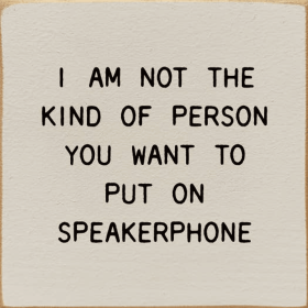 I Am Not The Kind Of Person Your To Put On Speakerphone (Color: Old Ivory)