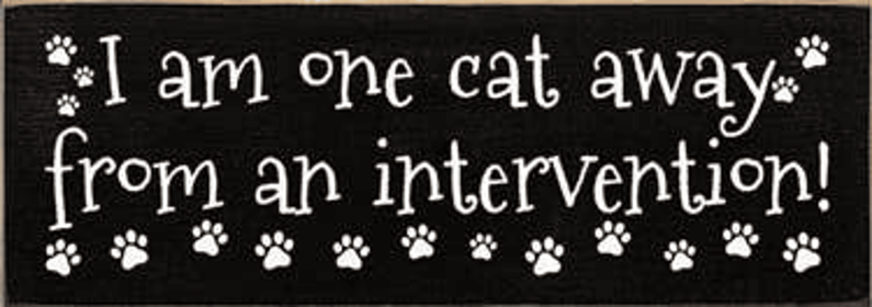 I am One Cat Away from an Intervention Wood Sign (Color: Old Black)