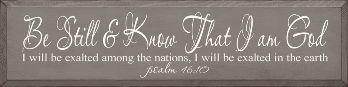 Be Still & Know That I Am God, I Will Exalted Among The.. (Color: Old Anchor Gray)