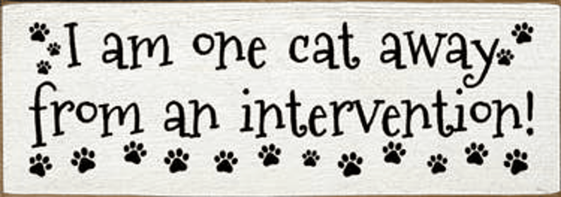 I am One Cat Away from an Intervention Wood Sign (Color: Old Cottage White)
