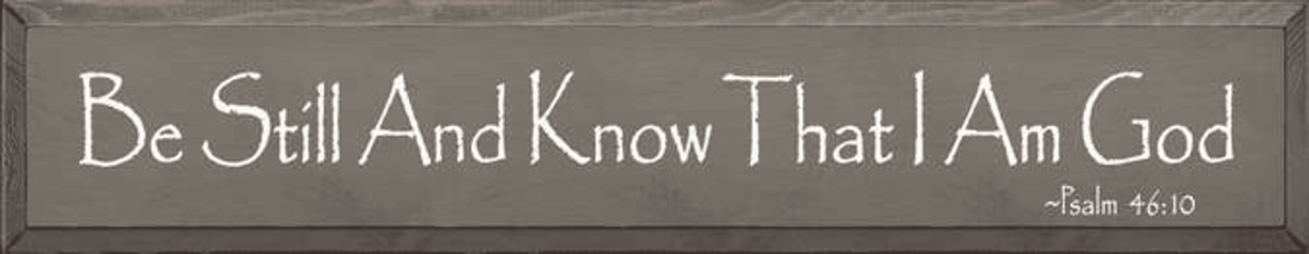 Be Still and Know that I am God Wood Sign (Color: Old Anchor Gray)