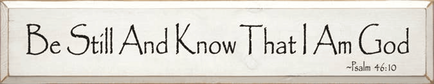 Be Still and Know that I am God Wood Sign (Color: Old Cottage White)