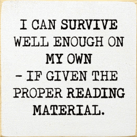 I can survive well enough on my own - if given... (Color: Old Cottage White)