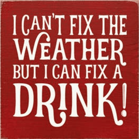 I Can't Fix the Weather - Drink Wood Sign (Color: Old Red)