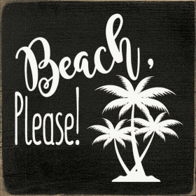 Beach Please wood sign (Color: Old Black)