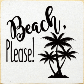Beach Please wood sign (Color: Old Cottage White)