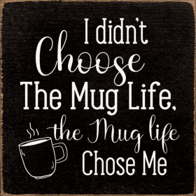 I didn't choose the mug life, the mug life chose me (Color: Old Black)