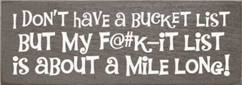 I Don't Have a Bucket List Wood Sign (Color: Old Anchor Gray)