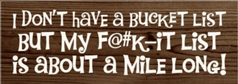 I Don't Have a Bucket List Wood Sign (Color: Walnut Stain)