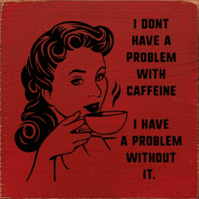 I don't have a problem with caffeine (Color: Old Red)