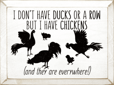 I Don't Have Ducks Or A Row, But I Have Chickens (Color: Old Cottage White)