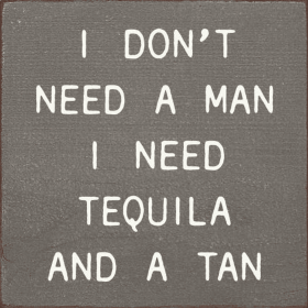 I Don't Need A Man I Need Tequila and A Tan (Color: Old Anchor Gray)
