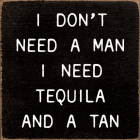 I Don't Need A Man I Need Tequila and A Tan (Color: Old Black)