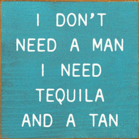 I Don't Need A Man I Need Tequila and A Tan (Color: Turquoise)