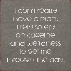 I Don't Really Have A Plan. I Rely Solely On Caffeine (Color: Old Anchor Gray)