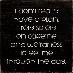I Don't Really Have A Plan. I Rely Solely On Caffeine (Color: Old Black)