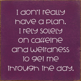 I Don't Really Have A Plan. I Rely Solely On Caffeine (Color: Old Elderberry)