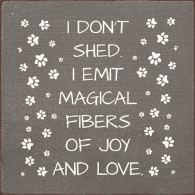 I don't shed. I emit magical fibers of joy and love. (Color: Old Anchor Gray)
