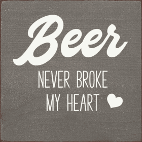 Beer never broke my heart (Color: Old Anchor Gray)