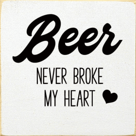 Beer never broke my heart (Color: Old Cottage White)