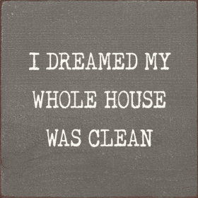 I Dreamed My Whole House Was Clean (Color: Old Anchor Gray)