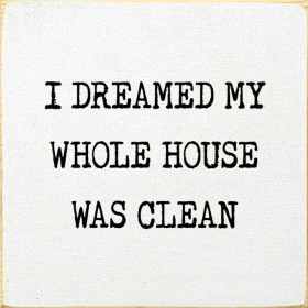 I Dreamed My Whole House Was Clean (Color: Old Cottage White)