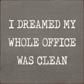 I Dreamed My Whole Office Was Clean (Color: Old Anchor Gray)