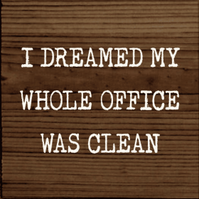 I Dreamed My Whole Office Was Clean (Color: Old Cottage White)