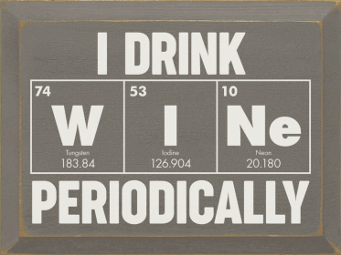 I Drink Wine Periodically Wood Sign (Color: Old Anchor Gray)