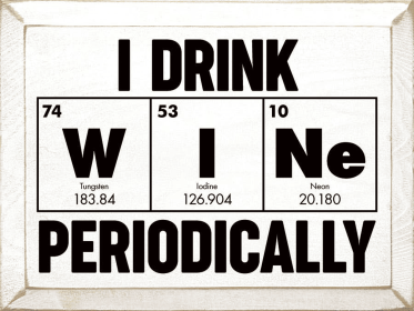I Drink Wine Periodically Wood Sign (Color: Old Cottage White)
