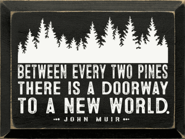 Between every two pines there is a doorway .. - John Muir (Color: Old Black)