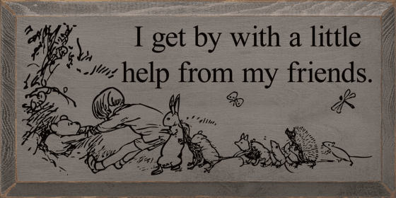 I Get By With A Little Help From My Friends. (Color: Old Anchor Gray)