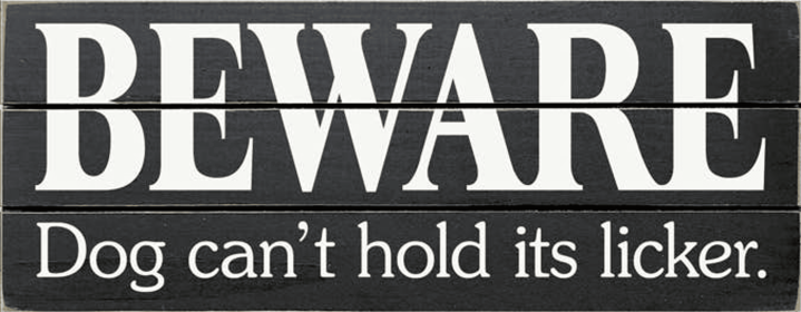 Beware Dog Can't Hold Its Licker Grooved Wood Sign (Color: Old Black)