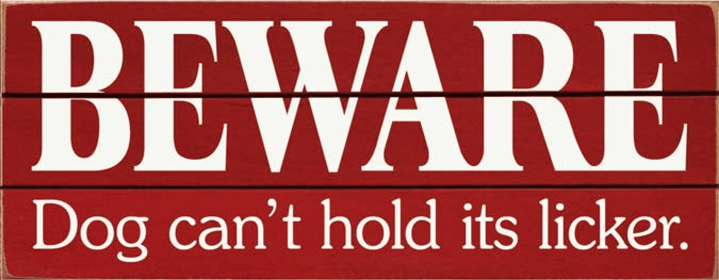 Beware Dog Can't Hold Its Licker Grooved Wood Sign (Color: Old Red)