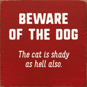 Beware Of The Dog. The Cat Is Shady As Hell Also. (Color: Old Red)