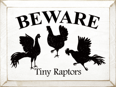 Beware: Tiny Raptors (Color: Old Cottage White)