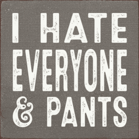 I hate everyone & pants (Color: Old Anchor Gray)